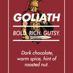 Goliath. Bold. Rich. Gutsy.